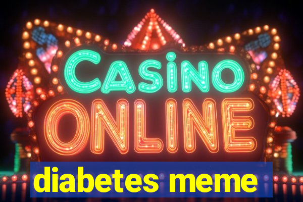 diabetes meme